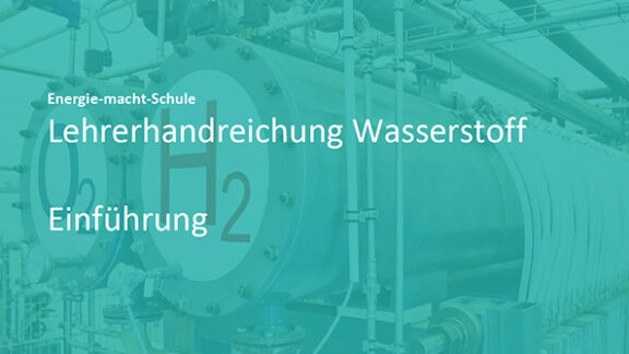 Lehrerhandreichung Wasserstoff; Energie macht Schule
